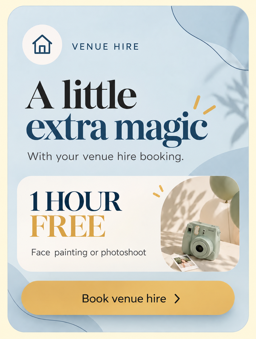 Venue hire: Get one hour of face painting or a photoshoot free with your venue hire booking. Book venue hire.